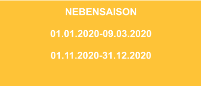 NEBENSAISON  01.01.2020-09.03.2020  01.11.2020-31.12.2020